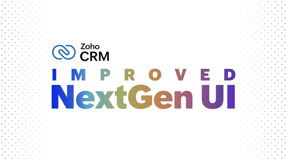 Zoho CRMがさらに使いやすく｜進化したNextGen UI