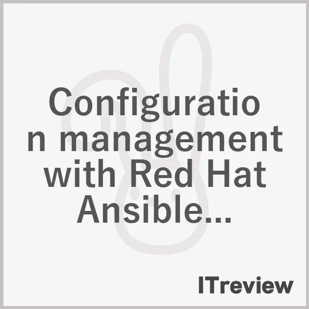 Configuration management with Red Hat Ansible Automation Platform