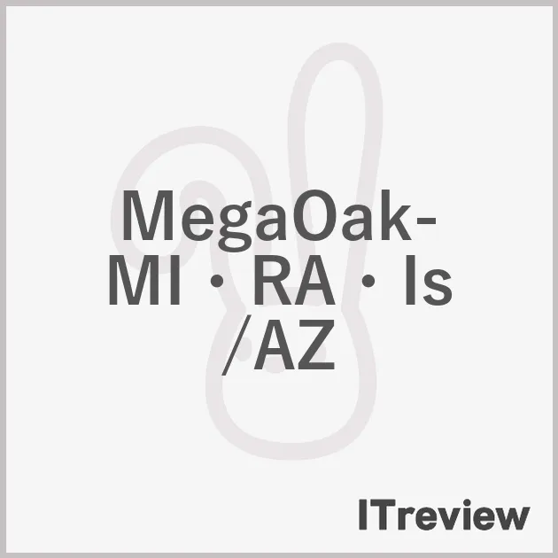MegaOak-MI・RA・Is/AZ